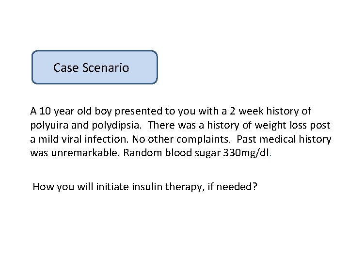 Case Scenario A 10 year old boy presented to you with a 2 week