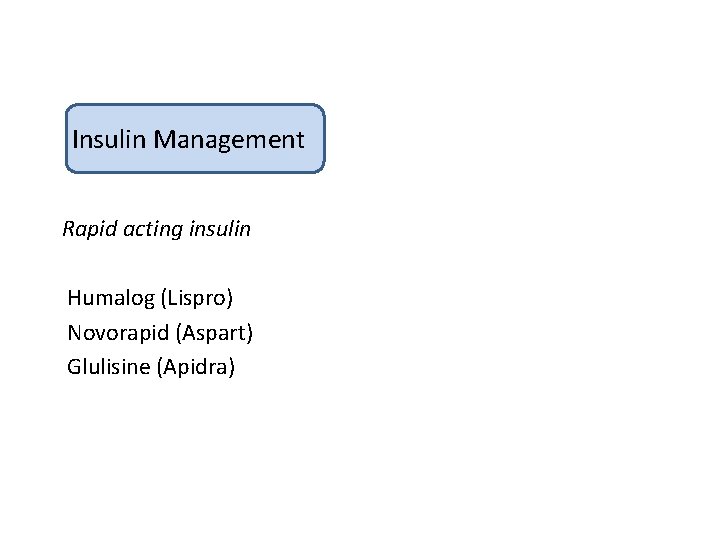 Insulin Management Rapid acting insulin Humalog (Lispro) Novorapid (Aspart) Glulisine (Apidra)) Mixed insulin 