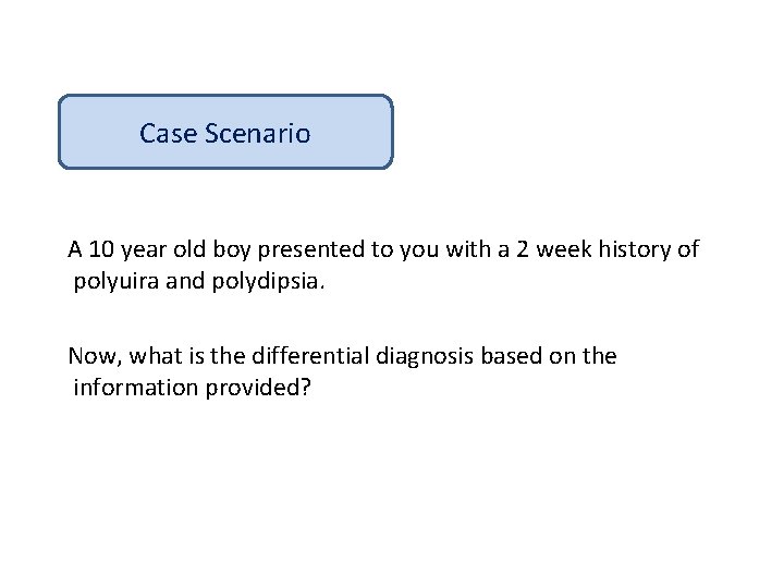 Case Scenario A 10 year old boy presented to you with a 2 week