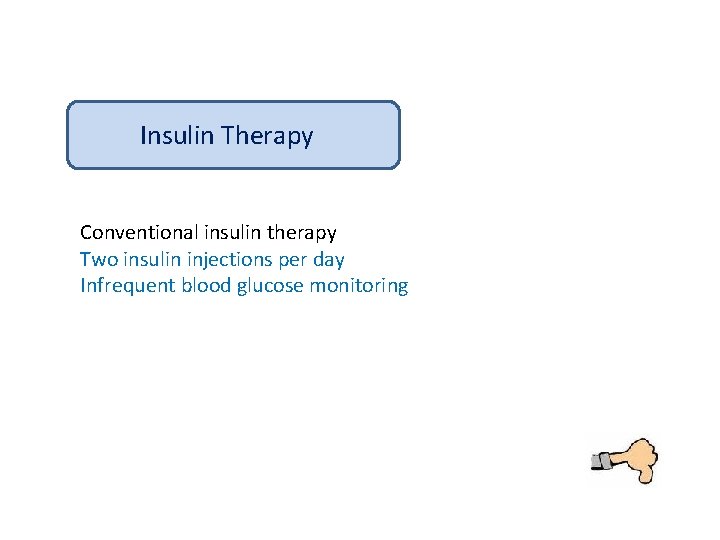 Insulin Therapy Conventional insulin therapy Two insulin injections per day Infrequent blood glucose monitoring