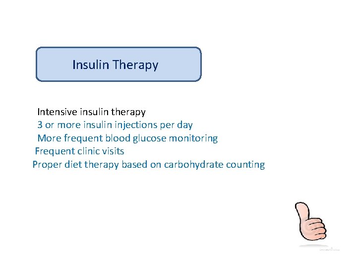 Insulin Therapy Intensive insulin therapy 3 or more insulin injections per day More frequent