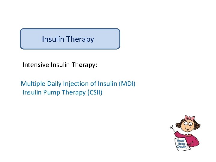 Insulin Therapy Intensive Insulin Therapy: Multiple Daily Injection of Insulin (MDI) Insulin Pump Therapy