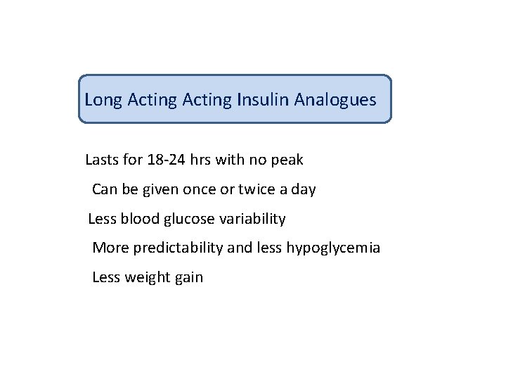 Long Acting Insulin Analogues Lasts for 18 -24 hrs with no peak Can be