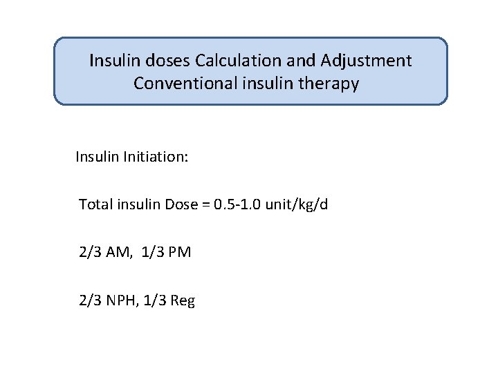 Insulin doses Calculation and Adjustment Conventional insulin therapy Insulin Initiation: Total insulin Dose =