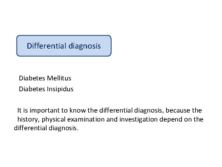 Differential diagnosis Diabetes Mellitus Diabetes Insipidus It is important to know the differential diagnosis,