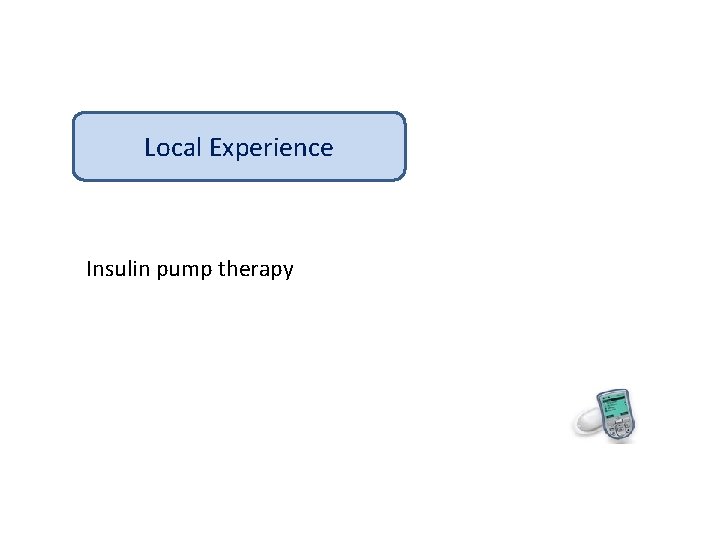 Local Experience Insulin pump therapy 