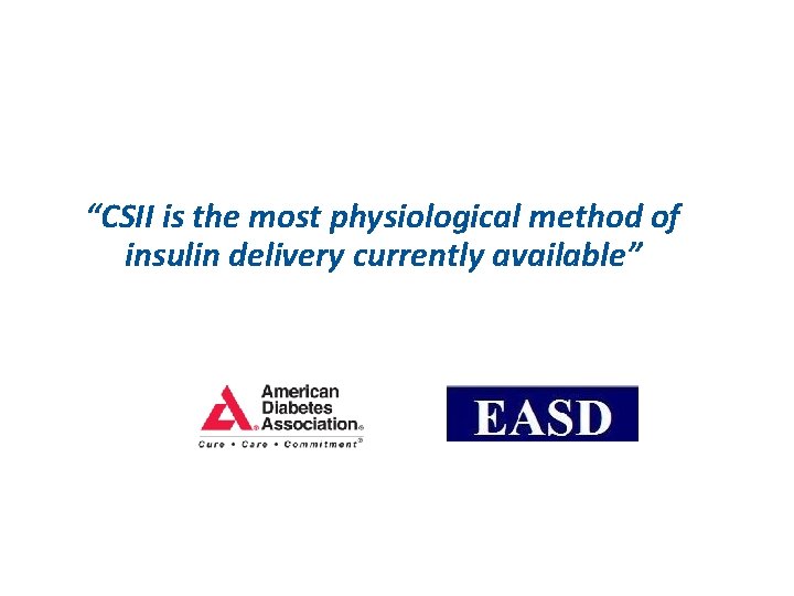 “CSII is the most physiological method of insulin delivery currently available” 