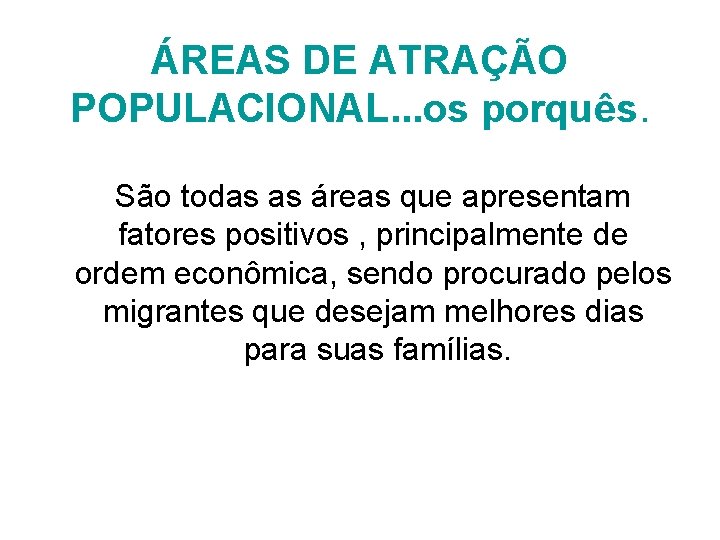 ÁREAS DE ATRAÇÃO POPULACIONAL. . . os porquês. São todas as áreas que apresentam