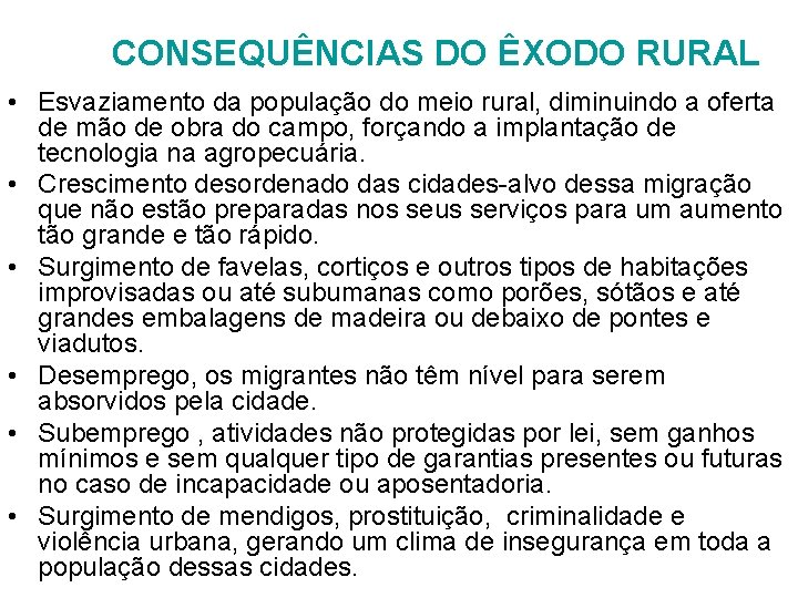 CONSEQUÊNCIAS DO ÊXODO RURAL • Esvaziamento da população do meio rural, diminuindo a oferta