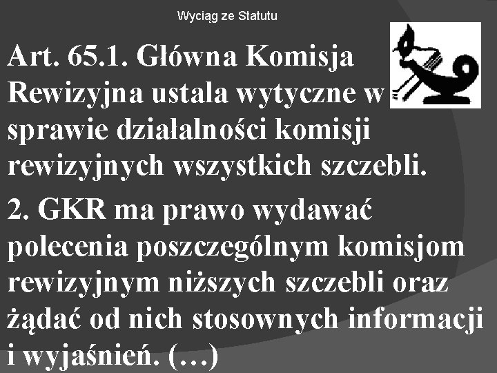 Wyciąg ze Statutu Art. 65. 1. Główna Komisja Rewizyjna ustala wytyczne w sprawie działalności