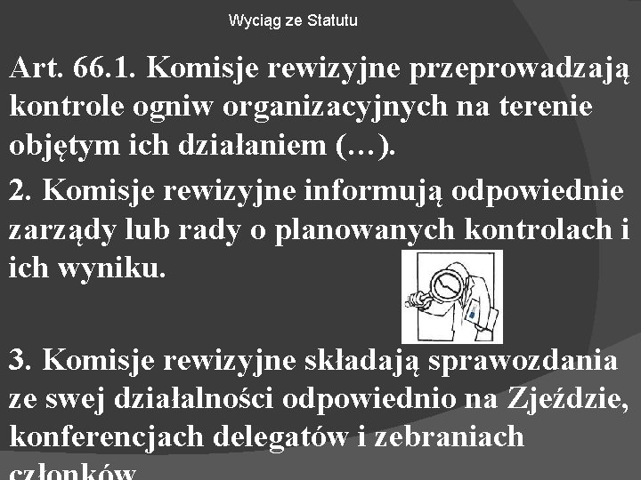 Wyciąg ze Statutu Art. 66. 1. Komisje rewizyjne przeprowadzają kontrole ogniw organizacyjnych na terenie