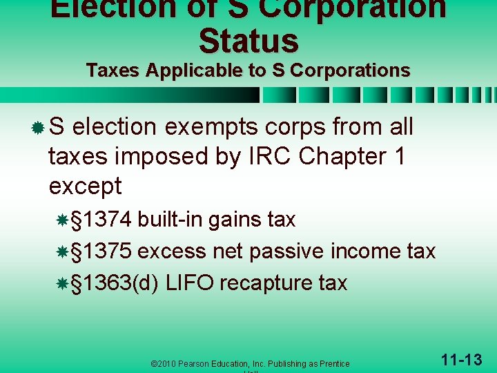 Election of S Corporation Status Taxes Applicable to S Corporations ®S election exempts corps