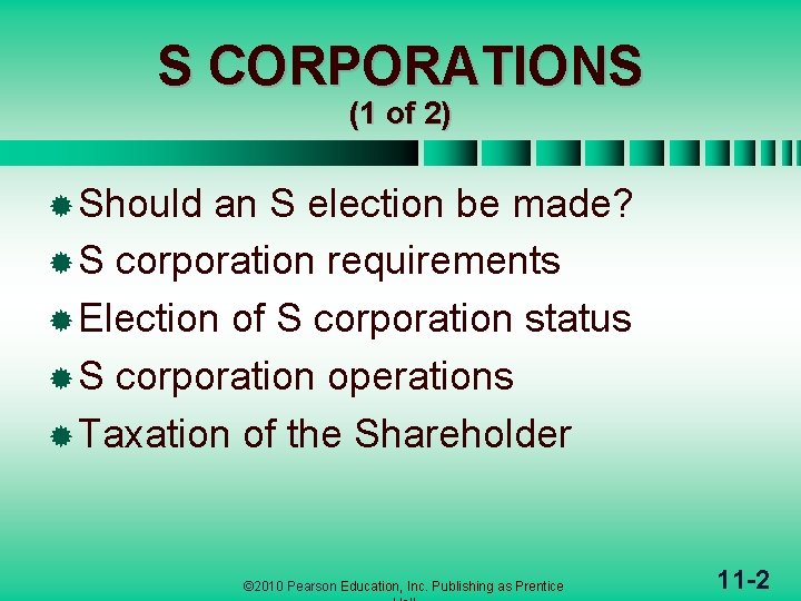S CORPORATIONS (1 of 2) ® Should an S election be made? ® S