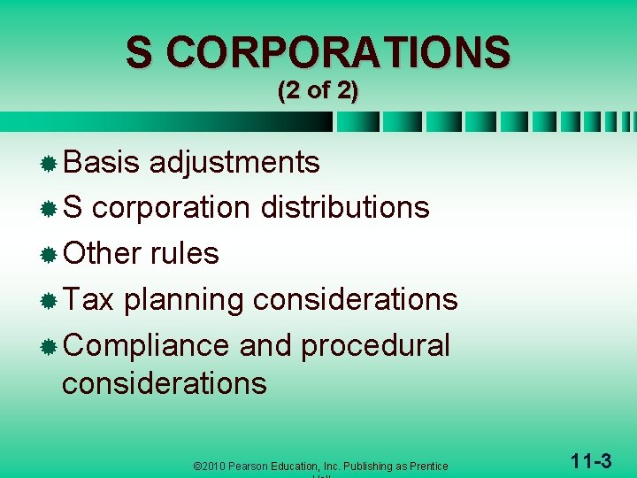 S CORPORATIONS (2 of 2) ® Basis adjustments ® S corporation distributions ® Other