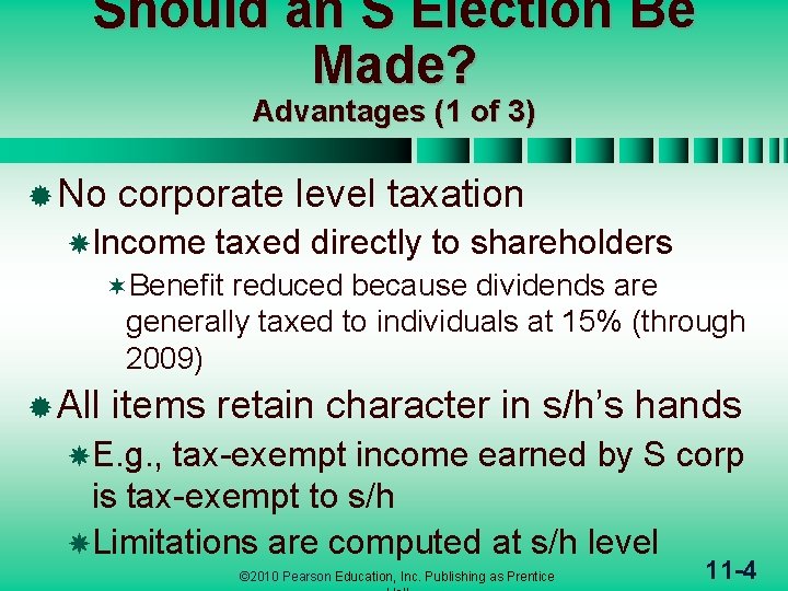 Should an S Election Be Made? Advantages (1 of 3) ® No corporate level