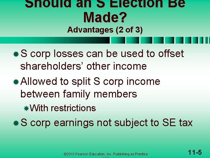 Should an S Election Be Made? Advantages (2 of 3) ®S corp losses can