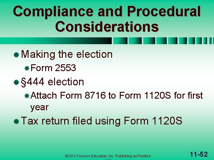 Compliance and Procedural Considerations ® Making Form ® § 444 the election 2553 election