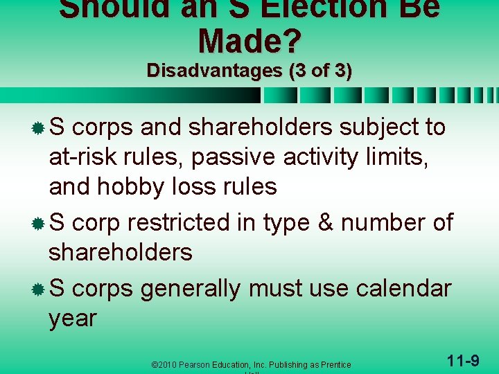 Should an S Election Be Made? Disadvantages (3 of 3) ®S corps and shareholders