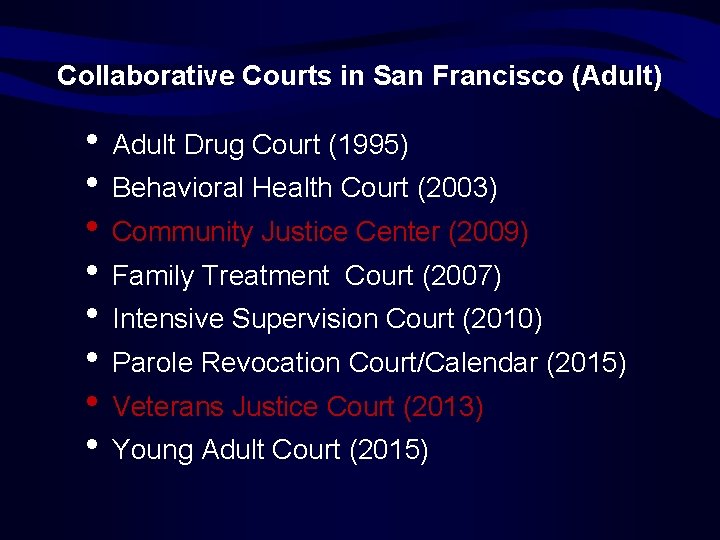 Collaborative Courts in San Francisco (Adult) • Adult Drug Court (1995) • Behavioral Health