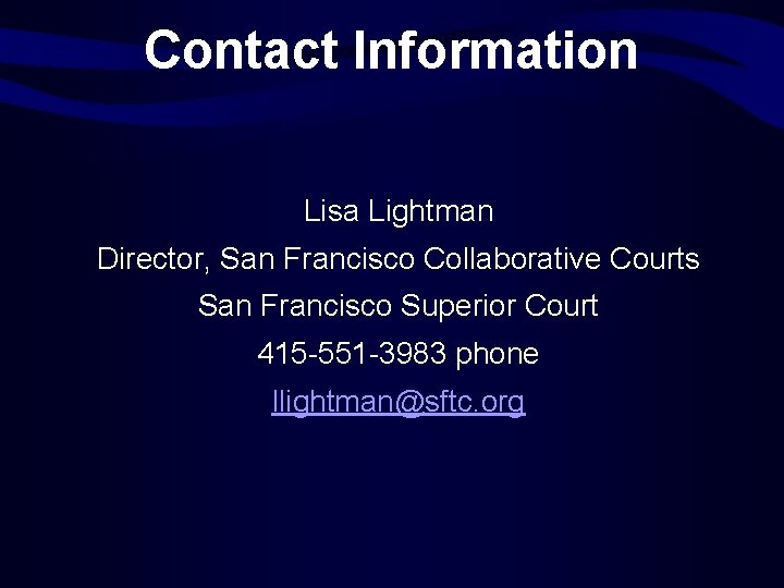 Contact Information Lisa Lightman Director, San Francisco Collaborative Courts San Francisco Superior Court 415