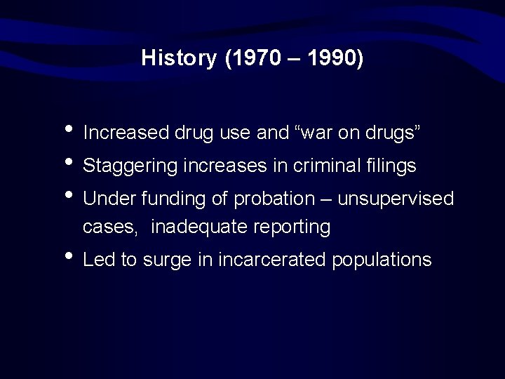 History (1970 – 1990) • Increased drug use and “war on drugs” • Staggering