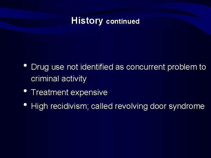 History continued • Drug use not identified as concurrent problem to criminal activity •
