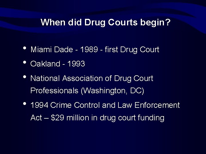 When did Drug Courts begin? • Miami Dade - 1989 - first Drug Court