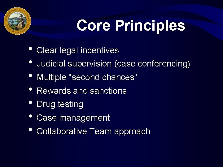 Core Principles • Clear legal incentives • Judicial supervision (case conferencing) • Multiple “second
