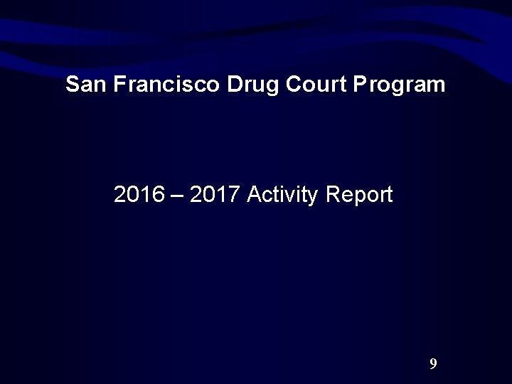 San Francisco Drug Court Program 2016 – 2017 Activity Report 9 