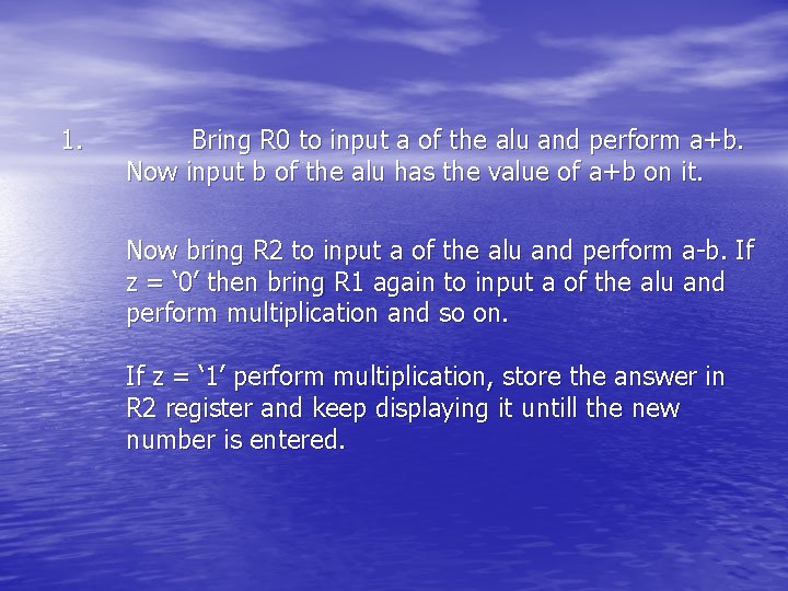 1. Bring R 0 to input a of the alu and perform a+b. Now