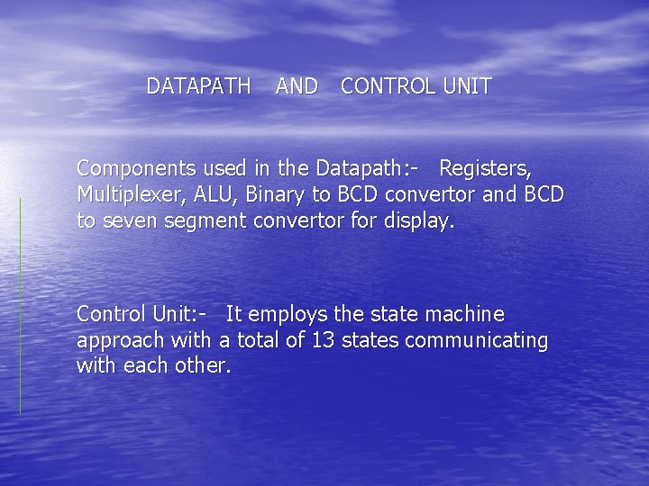 DATAPATH AND CONTROL UNIT Components used in the Datapath: - Registers, Multiplexer, ALU, Binary