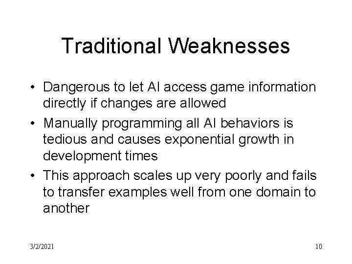 Traditional Weaknesses • Dangerous to let AI access game information directly if changes are