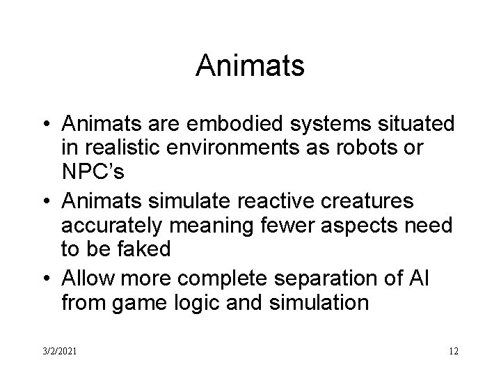 Animats • Animats are embodied systems situated in realistic environments as robots or NPC’s
