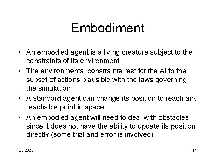 Embodiment • An embodied agent is a living creature subject to the constraints of