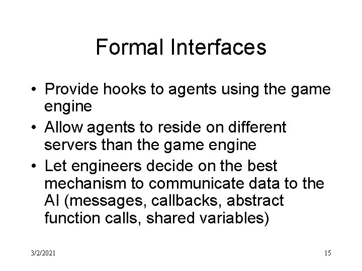 Formal Interfaces • Provide hooks to agents using the game engine • Allow agents