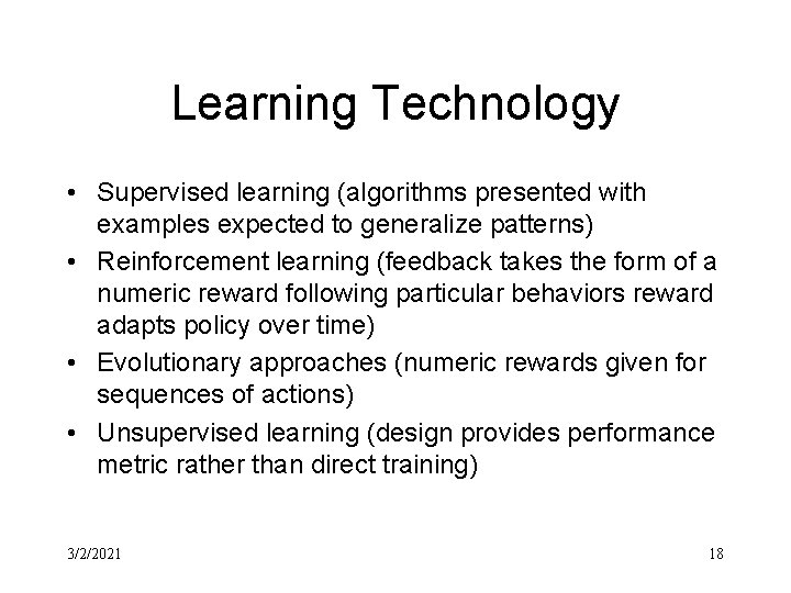 Learning Technology • Supervised learning (algorithms presented with examples expected to generalize patterns) •