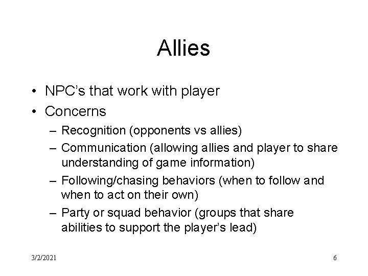 Allies • NPC’s that work with player • Concerns – Recognition (opponents vs allies)