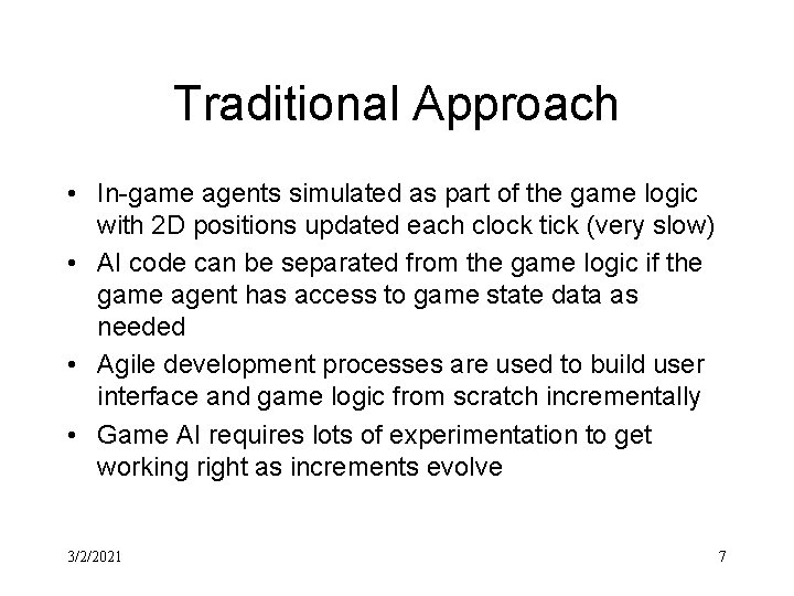 Traditional Approach • In-game agents simulated as part of the game logic with 2