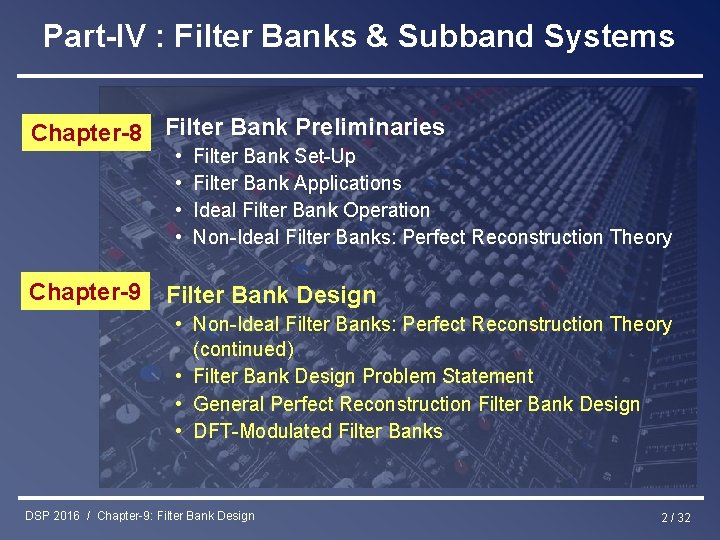 Part-IV : Filter Banks & Subband Systems Chapter-8 Filter Bank Preliminaries • • Chapter-9