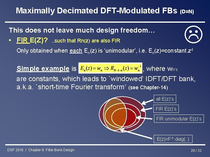 Maximally Decimated DFT-Modulated FBs (D=N) This does not leave much design freedom… • FIR