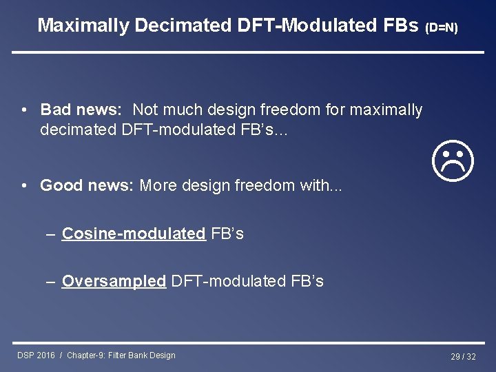 Maximally Decimated DFT-Modulated FBs (D=N) • Bad news: Not much design freedom for maximally