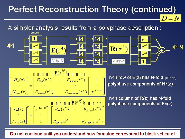 Perfect Reconstruction Theory (continued) A simpler analysis results from a polyphase description : D=N=4