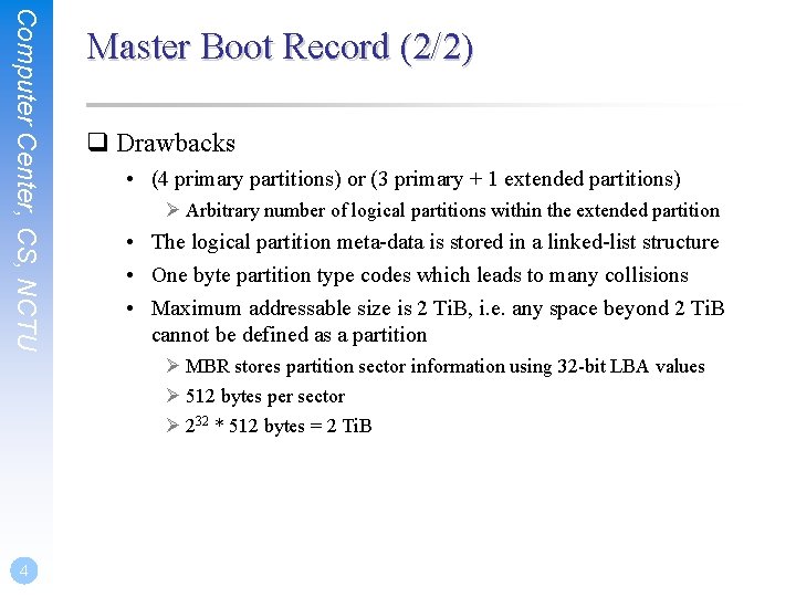 Computer Center, CS, NCTU Master Boot Record (2/2) q Drawbacks • (4 primary partitions) Computer Center, CS, NCTU Master Boot Record (2/2) q Drawbacks • (4 primary partitions)