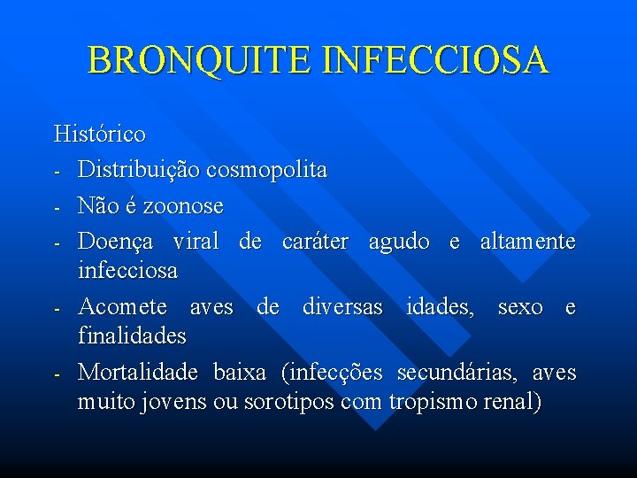 BRONQUITE INFECCIOSA Histórico - Distribuição cosmopolita - Não é zoonose - Doença viral de