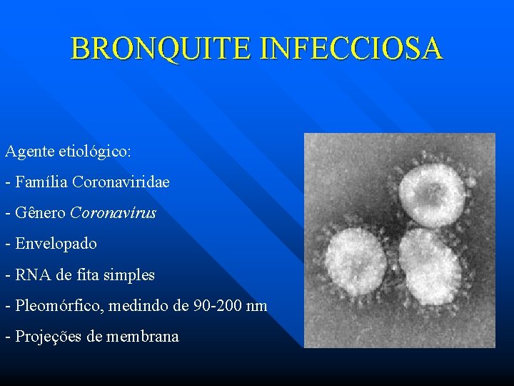 BRONQUITE INFECCIOSA Agente etiológico: - Família Coronaviridae - Gênero Coronavírus - Envelopado - RNA