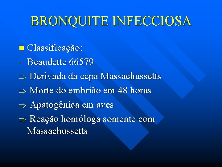 BRONQUITE INFECCIOSA Classificação: - Beaudette 66579 Derivada da cepa Massachussetts Morte do embrião em