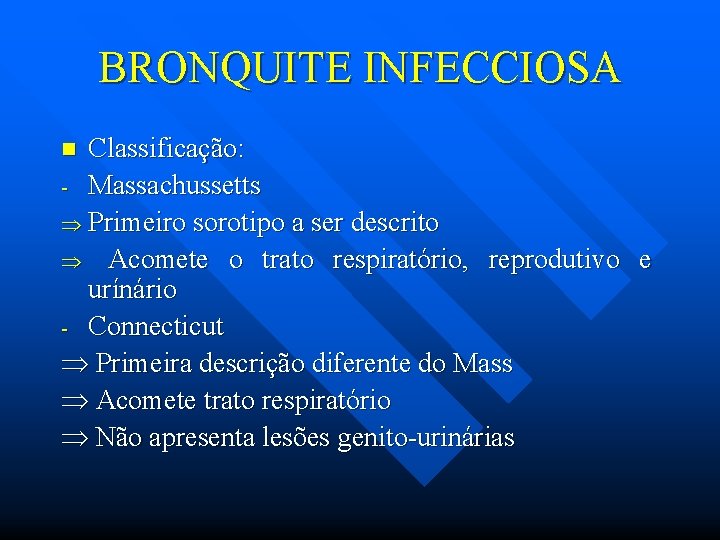 BRONQUITE INFECCIOSA Classificação: - Massachussetts Primeiro sorotipo a ser descrito Acomete o trato respiratório,