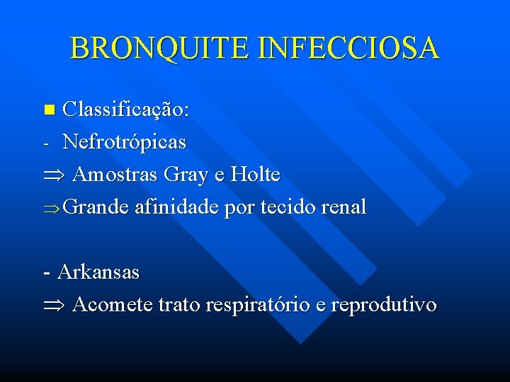 BRONQUITE INFECCIOSA Classificação: - Nefrotrópicas Amostras Gray e Holte Grande afinidade por tecido renal