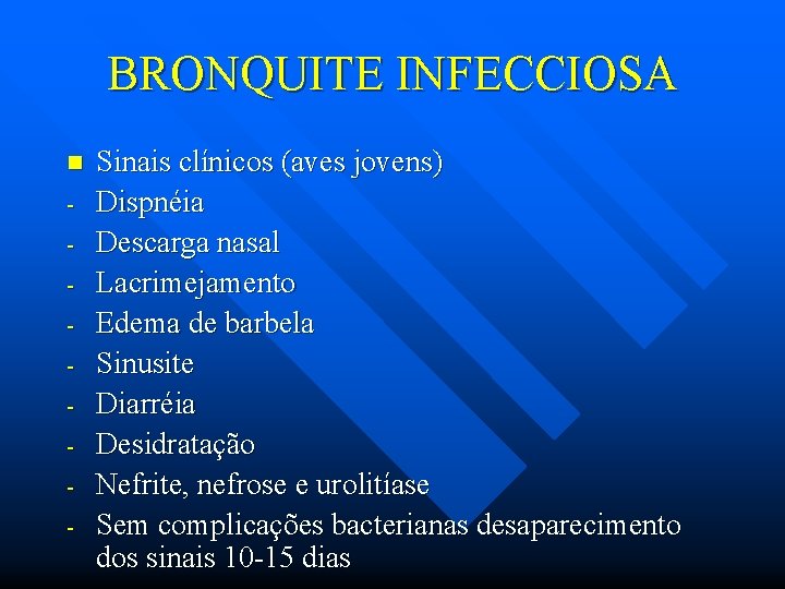 BRONQUITE INFECCIOSA n - Sinais clínicos (aves jovens) Dispnéia Descarga nasal Lacrimejamento Edema de