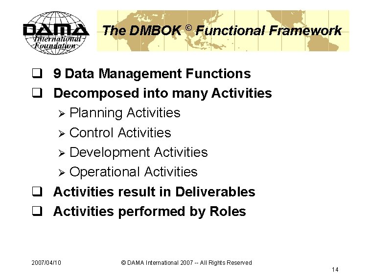 The DMBOK © Functional Framework q 9 Data Management Functions q Decomposed into many
